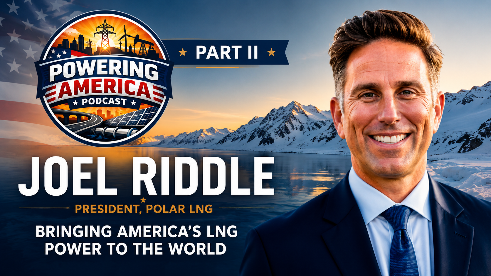 Powering America Podcast episode featuring Joel Riddle discussing Part 2: Joel Riddle Discusses Economic Impact of Polar LNG Project