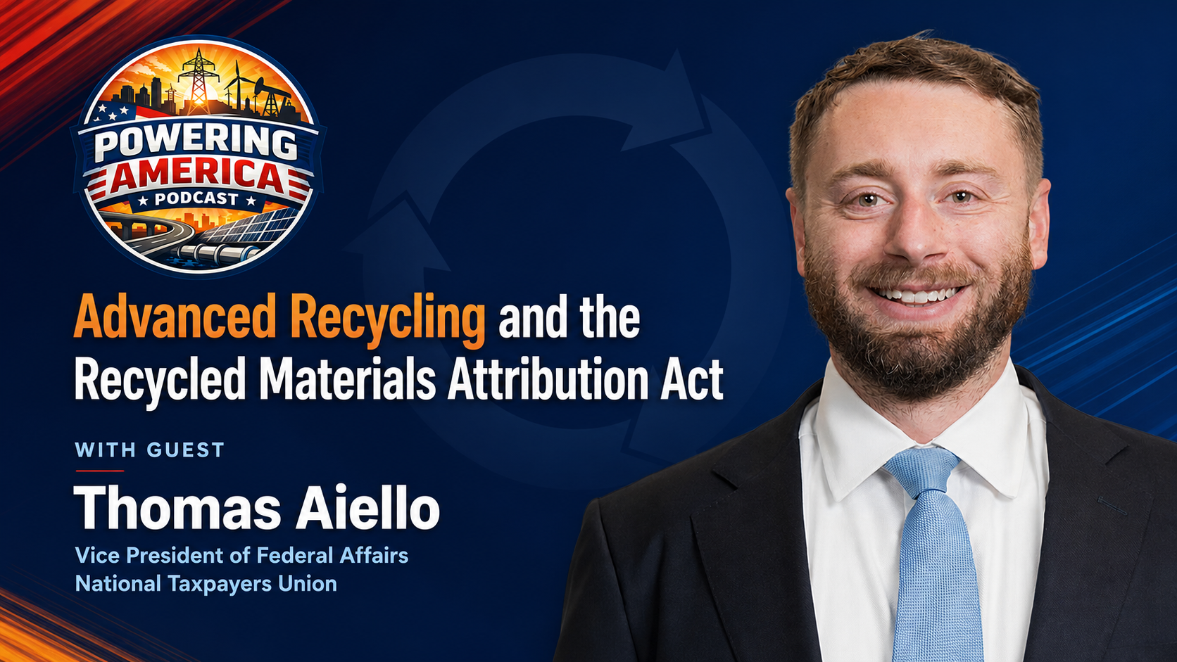 Powering America Podcast episode featuring Thomas Aiello discussing Advanced Recycling and the Recycled Materials Attribution Act — National Taxpayers Union